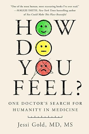 How Do You Feel? One Doctor’s Search for Humanity in Medicine