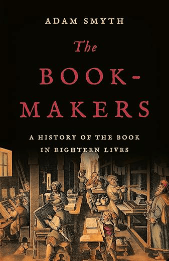 The Bookmakers: A History of the Book in Eighteen Lives 