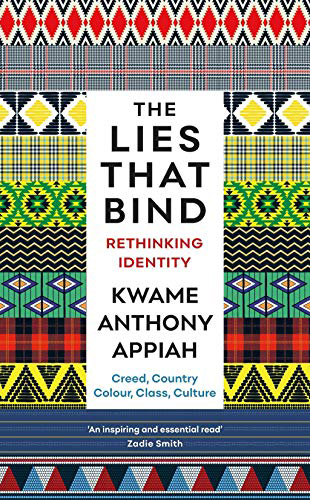 The Lies That Bind: Rethinking Identity — Creed, Country, Colour, Class, Culture